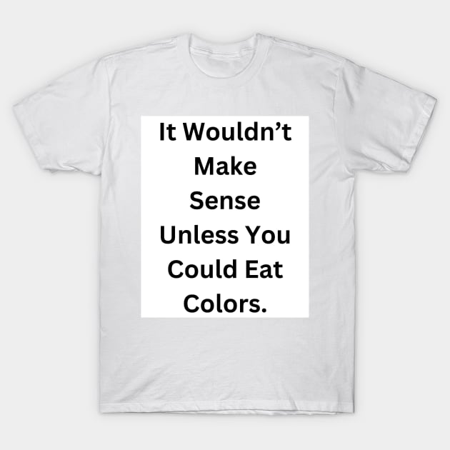 Random, Nonsense T-Shirt by RandomSentenceGenerator